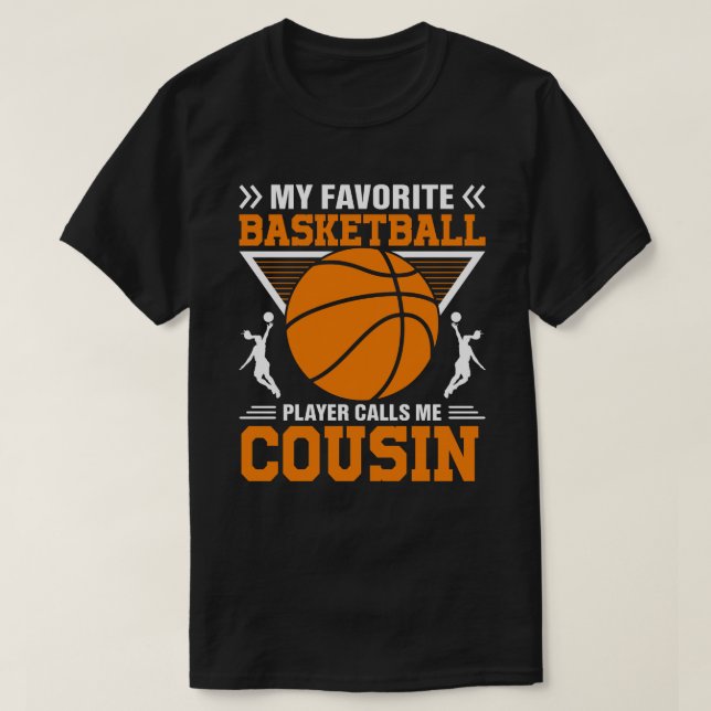 My Favourite Basketball Player Calls Me COUSIN Bas T-Shirt (Design Front)