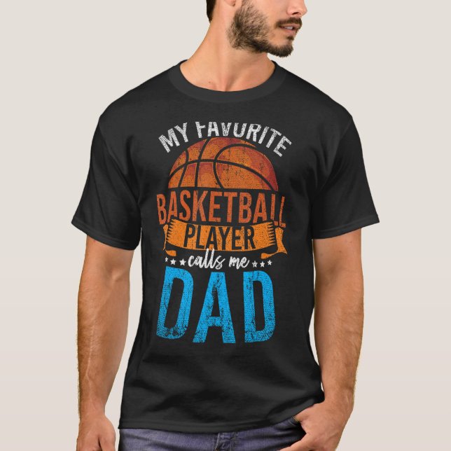My Favourite Basketball Player Calls Me Dad Basket T-Shirt (Front)