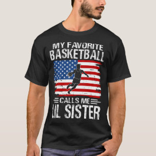 My Favourite Basketball Player Calls Me LIL SISTER T-Shirt