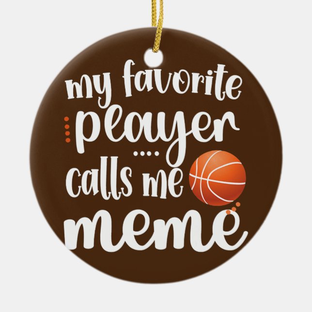 My Favourite Basketball Player Calls Me Meme Ceramic Ornament (Front)
