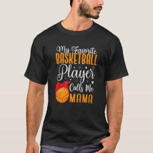 My Favourite Basketball player calls me Mom Cute   T-Shirt