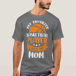 My Favourite Basketball Player Calls Me Mom T-Shirt