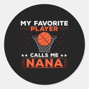 My Favourite Basketball Player Calls Me Nana Classic Round Sticker
