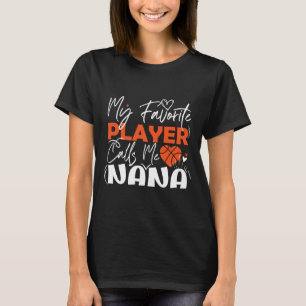 My Favourite Basketball Player Calls Me Nana  T-Shirt