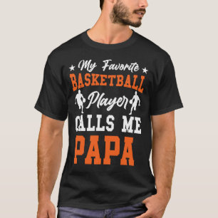 My Favourite Basketball Player Calls Me PAPA T-Shirt