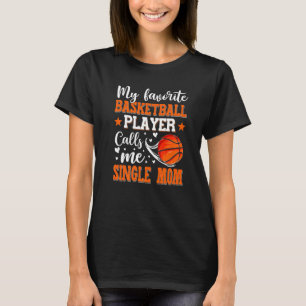 My Favourite Basketball Player Calls Me Single Mom T-Shirt