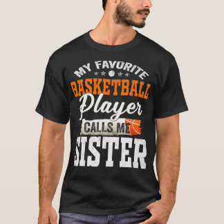 My Favourite Basketball Player Calls Me Sister T-Shirt