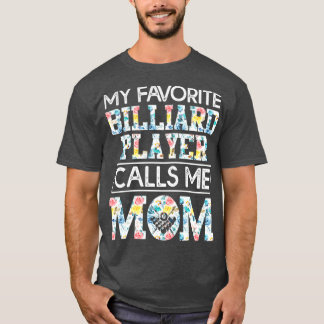 my favourite billiard player calls me mom T-Shirt