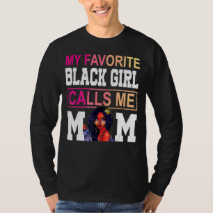 My Favourite Black Girl Calls Me Mom Afro Mother O T-Shirt