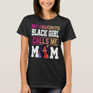 My Favourite Black Girl Calls Me Mom Afro Mother O T-Shirt