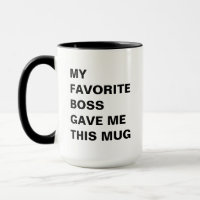 My Favourite Boss Gave Me This Mug Funny