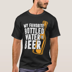 My Favourite Bottled Water Is Beer Drinking s T-Shirt