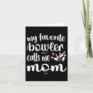 My Favourite Bowler Calls Me Bowling Mom Bowler Ma Card