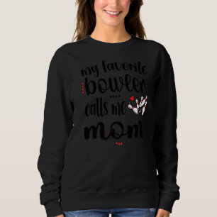 My Favourite Bowler Calls Me Bowling Mom Bowler Ma Sweatshirt