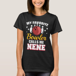My Favourite Bowler Calls Me Nene Funny Bowling Ne T-Shirt