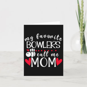 My Favourite Bowlers Call Me Mom Bowling Mom Of A Card