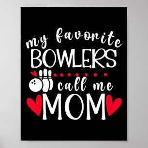 My Favourite Bowlers Call Me Mom Bowling Mom Of A Poster