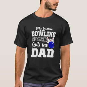 My Favourite Bowling Player Calls Me Dad Father's  T-Shirt