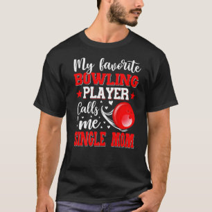 My Favourite Bowling Player Calls Me Single Mom Mo T-Shirt