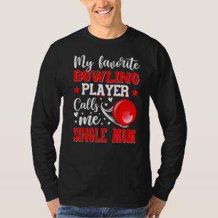 My Favourite Bowling Player Calls Me Single Mom Mo T-Shirt
