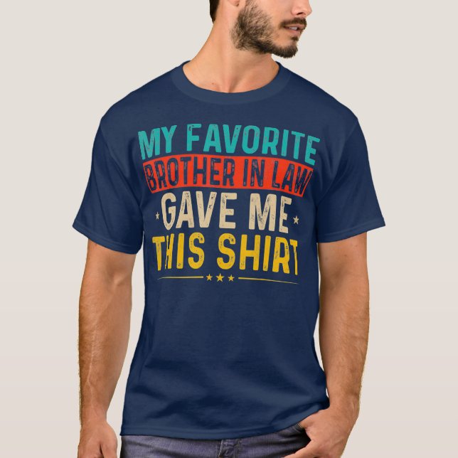 My Favourite Brother In Law Gave Me This  Family T-Shirt (Front)