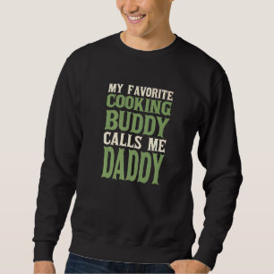 My Favourite Buddy Chef Daddy Cooker Dad Hobby Fam Sweatshirt