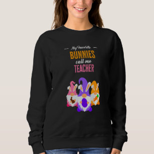 My Favourite Bunnies Call Me Teacher  Classroom Bu Sweatshirt