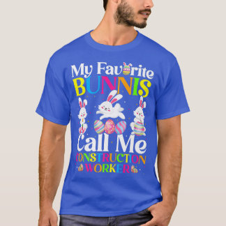 My Favourite Bunny Call Me Construction Worker Eas T-Shirt