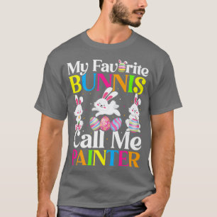 My Favourite Bunny Call Me Painter Easter  T-Shirt