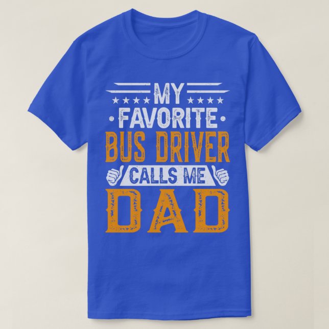 My Favourite Bus Driver Calls Me Dad Bus Driverx27 T-Shirt (Design Front)