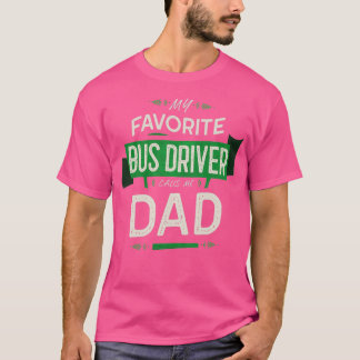 My Favourite Bus Driver Calls Me Dad T-Shirt