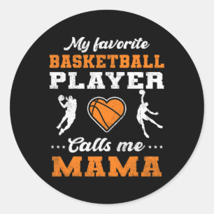 My Favourite Bysketbyll Player Calls Me Mama Mothe Classic Round Sticker