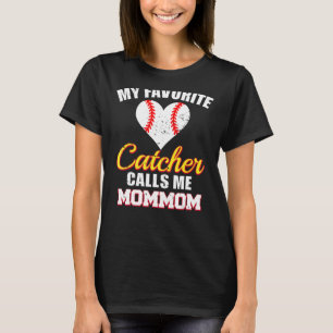 My Favourite Catcher Calls Me MomMom Catcher Baseb T-Shirt