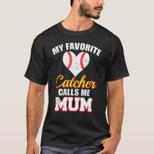 My Favourite Catcher Calls Me Mum Catcher Baseball T-Shirt