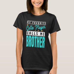 My Favourite Cello Player Calls Me Brother  Cello  T-Shirt
