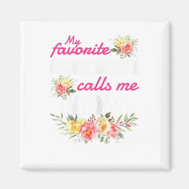 My Favourite Chemical Engineer Calls Me Mom  Magnet (Front)