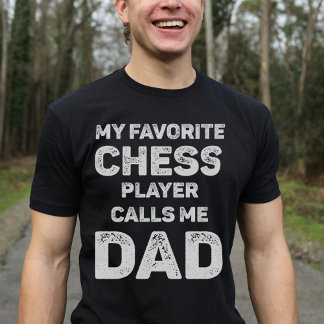 My Favourite Chess Player Calls Me Dad T-Shirt