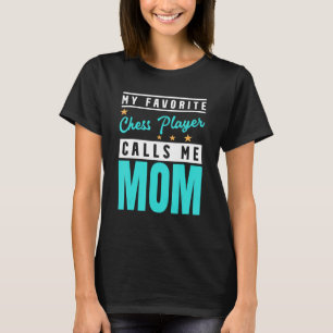 My Favourite Chess Player Calls Me Mom Chess Play T-Shirt