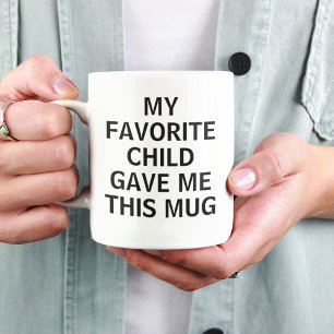 My Favourite Child Gave Me This Mug Funny Parent 