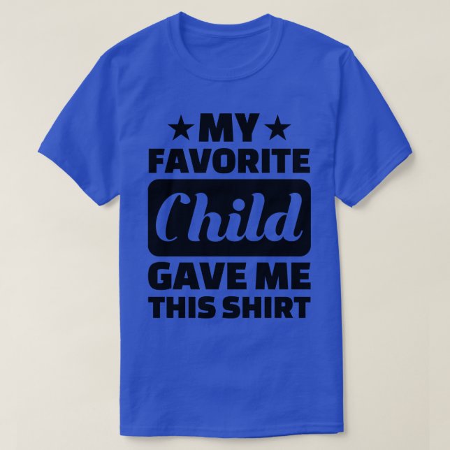 My Favourite Child Gave Me This T-Shirt (Design Front)