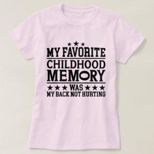 My Favourite Childhood Memory Back Pain Getting Ol T-Shirt