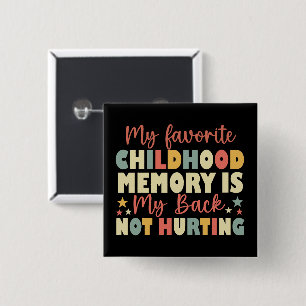 My Favourite Childhood Memory Is My Back Not Hurti 2 Inch Square Button