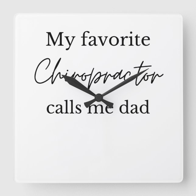 My favourite chiropractor calls me dad father's da square wall clock (Front)