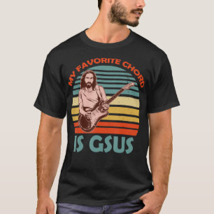My Favourite Chord Is Gsus Jesus Guitarist Guitar  T-Shirt