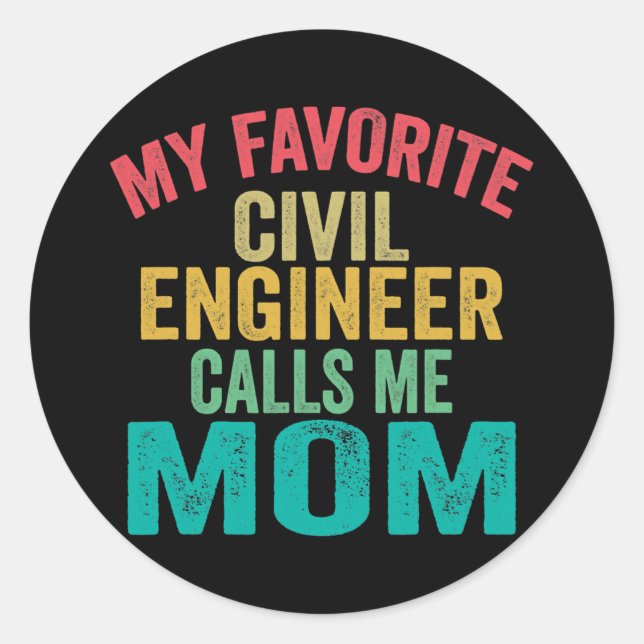 My favourite Civil Engineer calls me Mom Classic Round Sticker (Front)