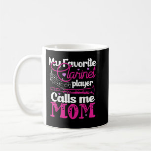 My Favourite Clarinet Player Calls Me Mom Clarinet Coffee Mug