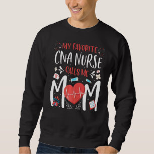 My Favourite Cna Nurse Calls Me Mom Nursing Mother Sweatshirt