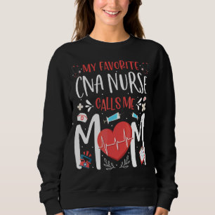 My Favourite Cna Nurse Calls Me Mom Nursing Mother Sweatshirt