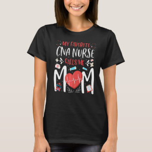 My Favourite Cna Nurse Calls Me Mom Nursing Mother T-Shirt