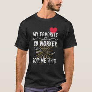 My Favourite Co Worker Got Me This T-Shirt